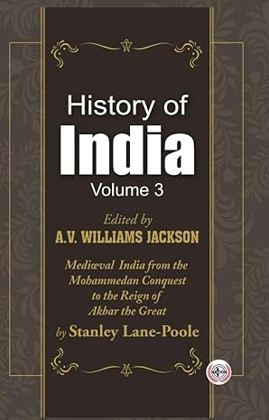 History of India : Mediæval India from the Mohammedan Conquest to the Reign of Akbar the Great (Volume-3)