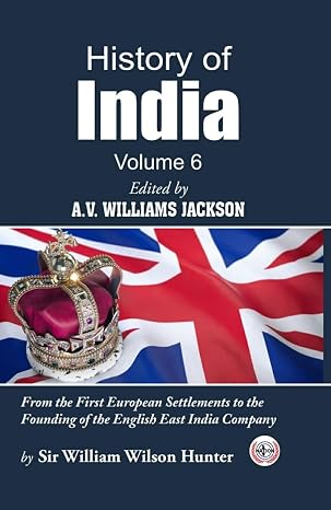 History of India : From the first European Settlements to the Founding of the English East India Company (Volume-6)
