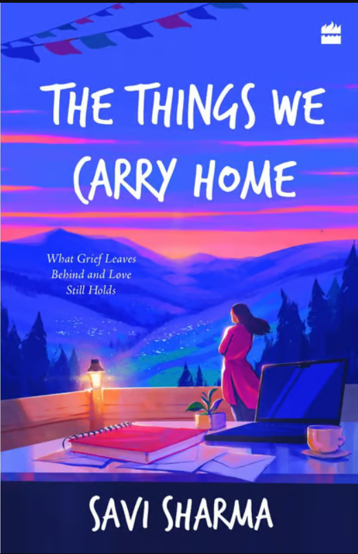 The Things We Carry Home What Grief Leaves Behind And Love Still Holds by Savi Sharma - Book Cover