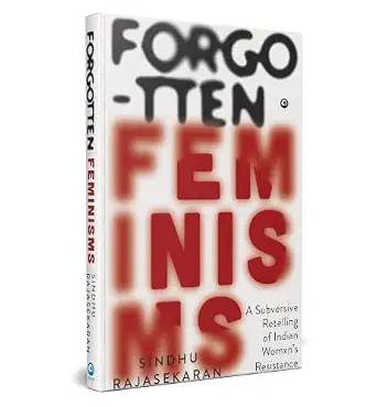 Forgotten Feminisms: A Subversive Retelling of Indian Womxn’s Resistance by Sindhu RajaSekran - Book Cover