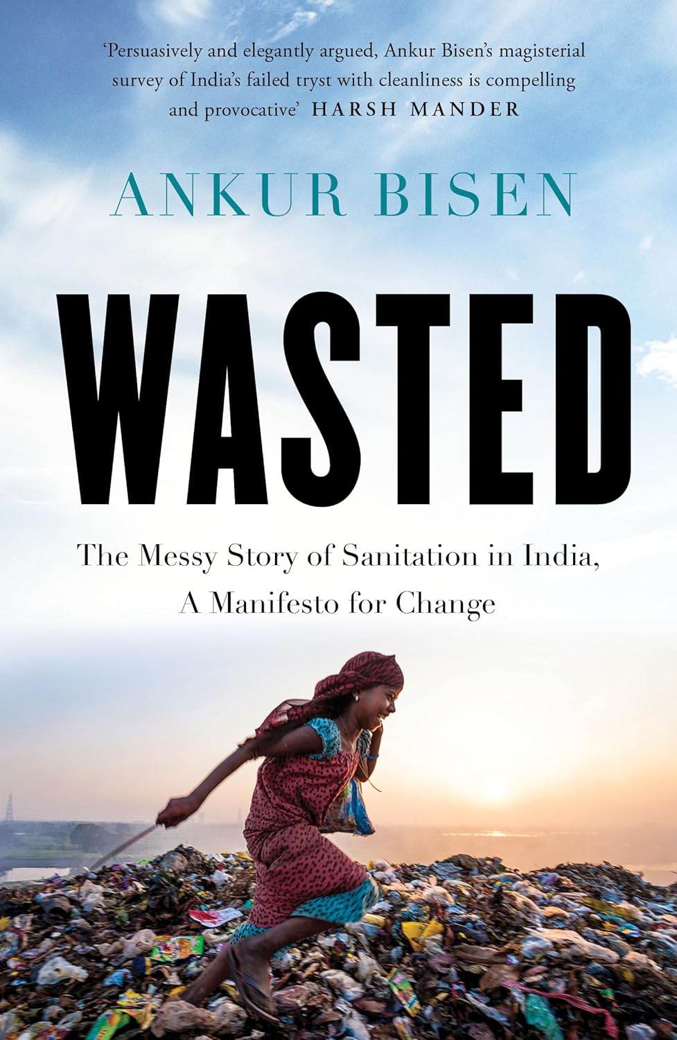 Wasted: The Messy Story of Sanitation in India, A Manifesto for Change by Ankur Bisen - Book Cover