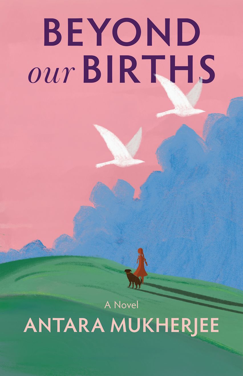 BEYOND OUR BIRTHS by ANTARA MUKHERJEE - Book Cover