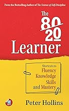 The 80-20 Learner: Shortcuts to Fluency, Knowledge, Skills, and Mastery by Peter Hollins - Book Cover