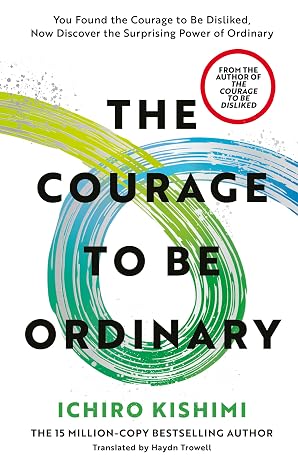 The Courage to be Ordinary by IChiro Kishimi - Book Cover