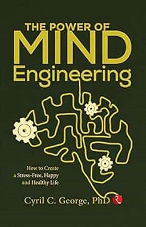 THE POWER OF MIND ENGINEERING: How to Create a Stress-Free, Happy and Healthy Life by Cyril C. George PHD - Book Cover