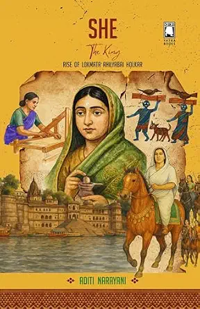 She : The King : Rise of Lokmata Ahilyabai Holkar by Aditi Narayani (Author) - Book Cover