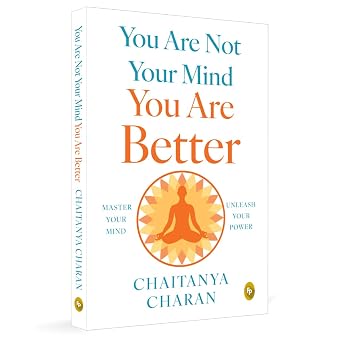 You are not Your Mind: You are Better by Chaitanya Charan - Book Cover