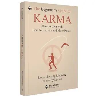 The Beginner’s Guide to Karma: How to Live with Less Negativity and More Peace
