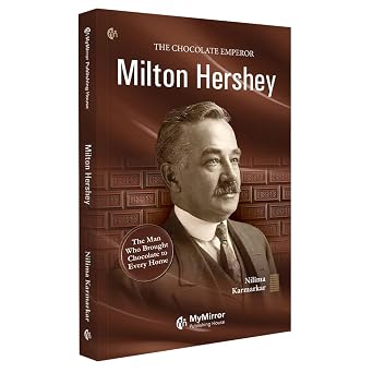 Milton Hershey   The Man Who Brought Chocolate to Every Home